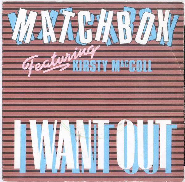 Matchbox (3), Kirsty MacColl - I Want Out