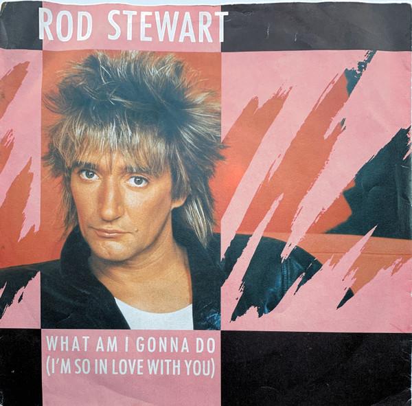 Rod Stewart - What Am I Gonna Do (I'm So In Love With You)
